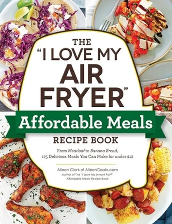 USED Book - The I Love My Air Fryer Affordable Meals Recipe Book: From Meatloaf to Banana Bread, 175 Delicious Meals You Can Make for Under $12 by Clark, Aileen (Paperback) - english