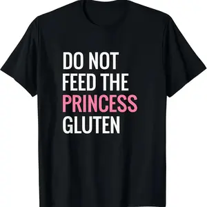 Humorous Do Not Feed The Princess Gluten Graphic T Shirt Made of 100 Percent Cotton Promoting a Gluten Free Lifestyle
