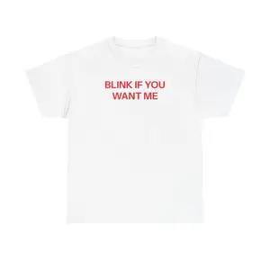 Blink if you want me T-shirt,Unisex Crewneck T-shirt for Men And Women