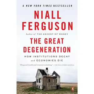 USED-The Great Degeneration: How Institutions Decay and Economies Die by Ferguson, Niall (Paperback)