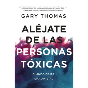 Aléjate de las personas tóxicas: Cuándo dejar una amistad by Gary  Thomas [Paperback Book]