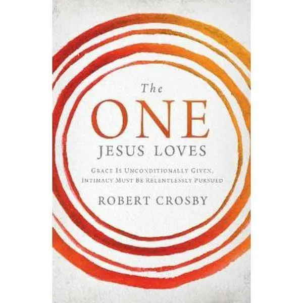 USED Book - The One Jesus Loves: Grace Is Unconditionally Given, Intimacy Must Be Relentlessly Pursued by Crosby, Robert (Paperback) - english
