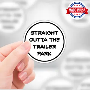 "Straight Outta The Trailer Park" Funny Sarcasm Premium Vinyl Circle Sticker (Waterproof, Removable, & UV Resistant)