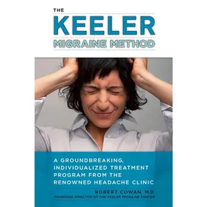 USED-The Keeler Migraine Method: A Groundbreaking, Individualized Treatment Program from the Renowned Headache Clinic by Cowan, Robert (Paperback)