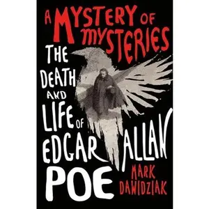 A Mystery of Mysteries: The Death and Life of Edgar Allan Poe -- Mark Dawidziak, Paperback