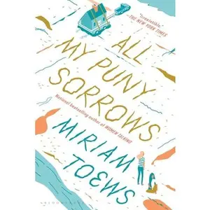 USED-All My Puny Sorrows by Toews, Miriam (Paperback)