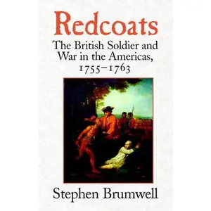 USED-Redcoats: The British Soldier and War in the Americas, 1755-1763 by Brumwell, Stephen (Paperback)