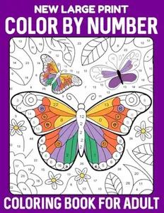 New Large Print Color By Number Coloring Book For Adult: Relaxing Large Print Color By Number Simple Designs for Adults with Birds, Flowers, Butterflies, and More