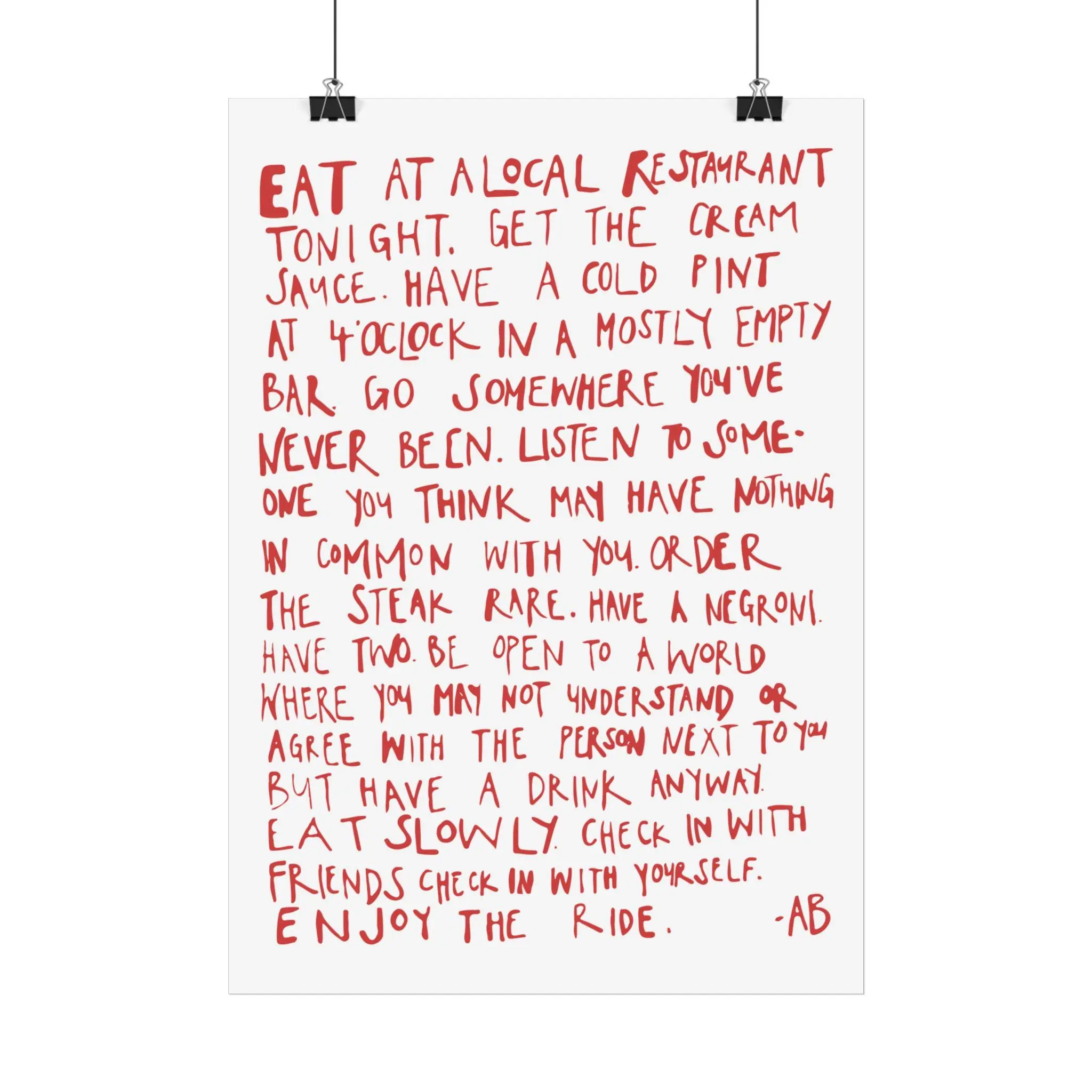 Eat at a local restaurant tonight. Get the cream sauce. Have a cold pint at 4 o'clock in a mostly empty bar - Anthony Bourdain Quote Print Unframed