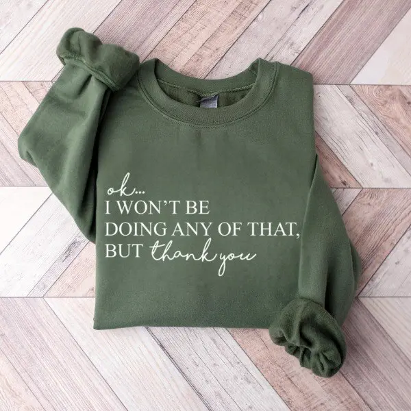 Gildan Ok, I Won’t Be Doing Any Of That But Thank You Sweatshirt, Sarcastic Quote Crewneck, Schitt’s Creek Meme Hoodie, Funny Pullover for Fans