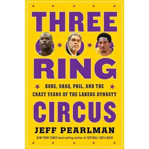 Three-Ring Circus: Kobe, Shaq, Phil, and the Crazy Years of the Lakers Dynasty by Jeff Pearlman [Paperback Book]