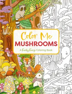 Color Me Mushrooms: A Funky Fungi Coloring Book by Editors of Cider Mill Press [Paperback Book]