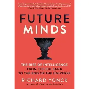 USED-Future Minds: The Rise of Intelligence from the Big Bang to the End of the Universe by Yonck, Richard (Hardcover)