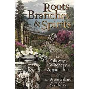 Roots, Branches & Spirits: The Folkways & Witchery of Appalachia
