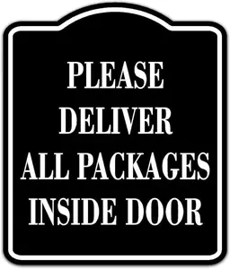 Please Deliver All Packages Inside Door BLACK Aluminum Composite Sign Inches - Package Instructions for Amazon, FedEx, UPS and USPS Deliveries – Outdoor Mailbox, Front Door, Porch Metal Sign