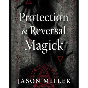 Protection & Reversal Magick - Revised and Updated Edition: A Witch's Defense Manual