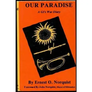 USED-Our Paradise: A Gi's War Diary by Ernest O. Norquist (Hardcover)