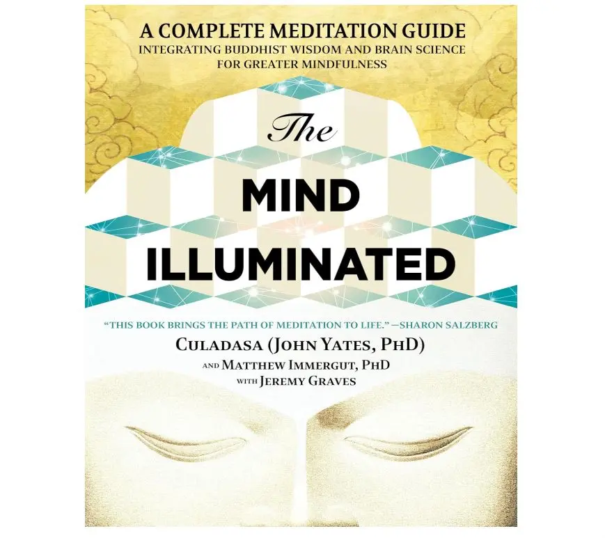 The Mind Illuminated: A Complete Meditation Guide Integrating Buddhist Wisdom and Brain Science for Greater Mindfulness