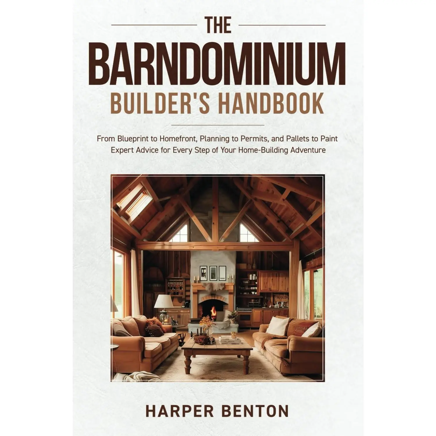 The Barndominium Builder's Handbook: From Blueprint to Homefront, Planning to Permits and Pallets to Paint Expert Advice for Every Step