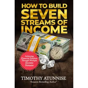 How to Build Seven Streams of Income: Achieving Financial Freedom Through Multiple Income Streams (Financial Freedom Series)