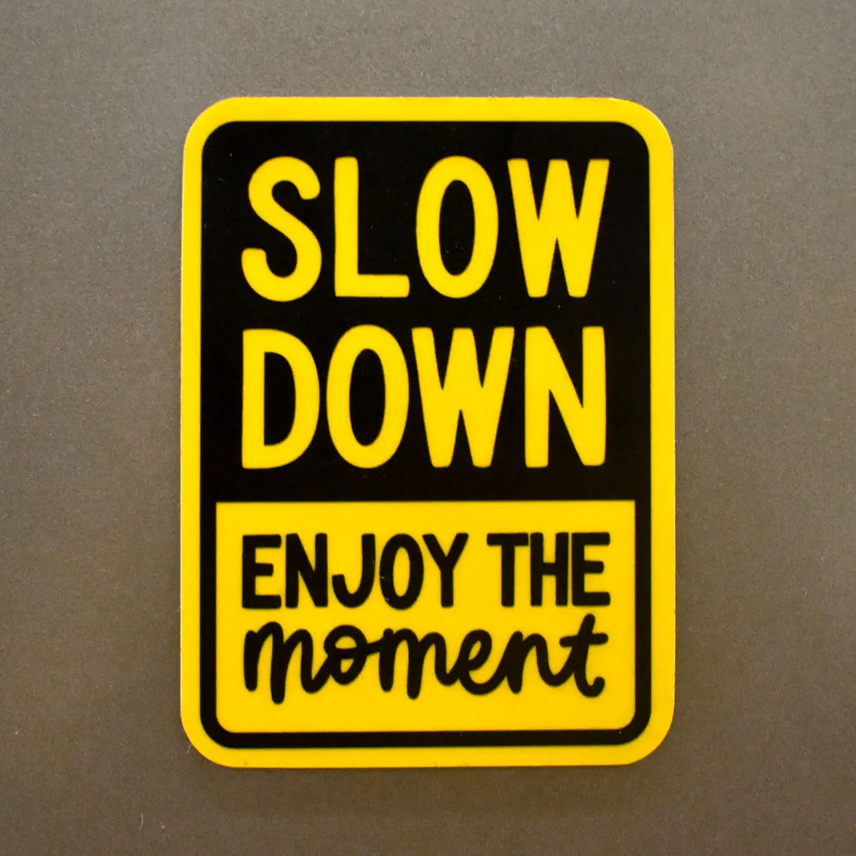 Slow Down Enjoy The Moment Magnet Slow Down Enjoy The Moment Magnet