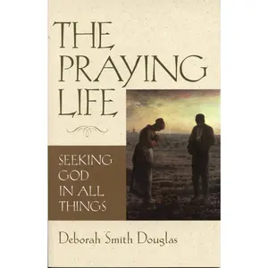 USED Book - The Praying Life: Seeking God in All Things by Douglas, Deborah Smith (Paperback) - english
