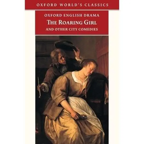 USED-The Roaring Girl and Other City Comedies [The Shoemaker's Holiday, Every Man In His Humour, Eastward Ho!] (Oxford English Drama) by Thomas Dekker (Paperback)