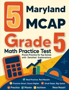 5 Maryland MCAP Grade 5 Math Practice Tests: Proven Practice for Top Scores with Detailed Explanations -- Nazari, Paperback