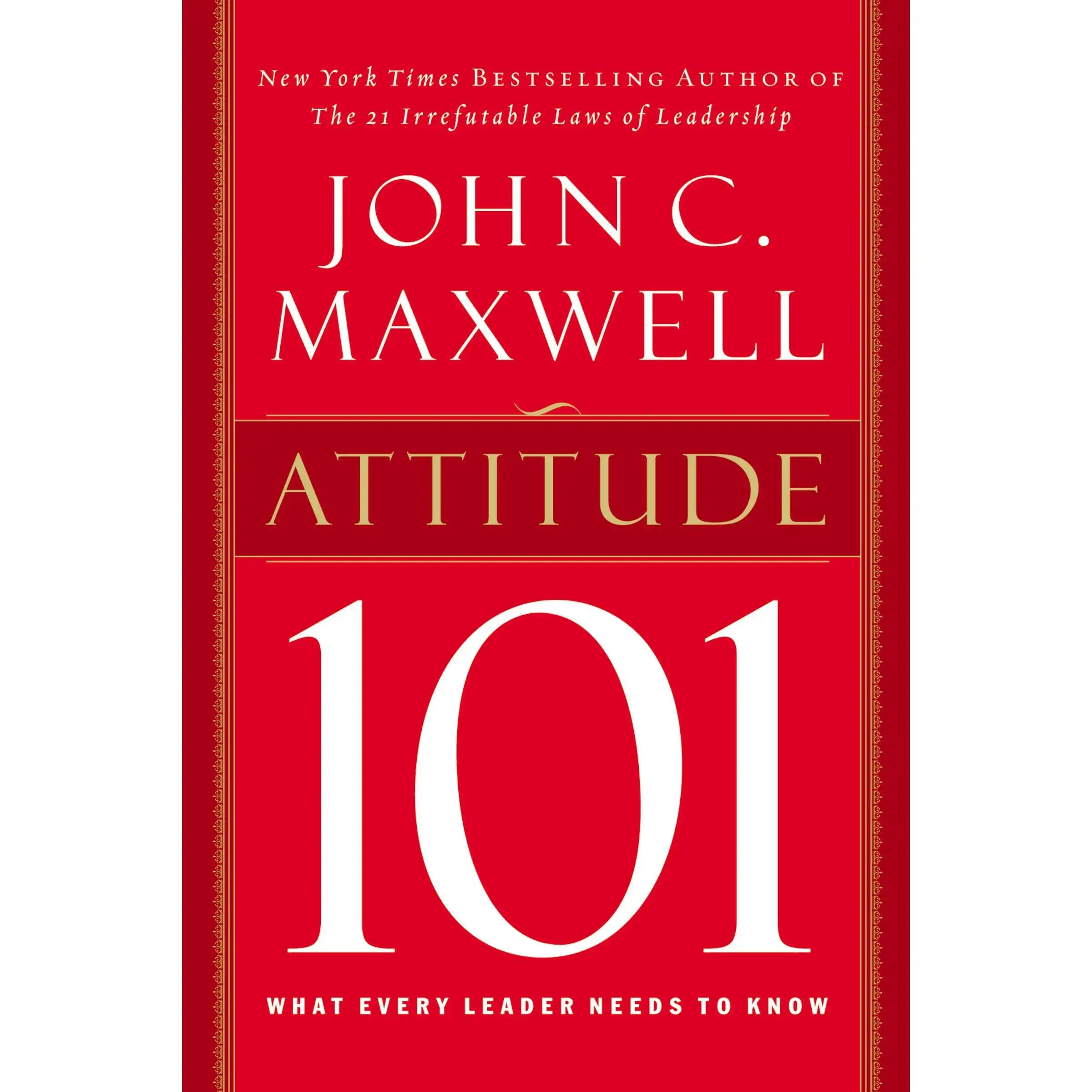 Attitude 101: What Every Leader Needs to Know by John C. Maxwell [Hardback Book]