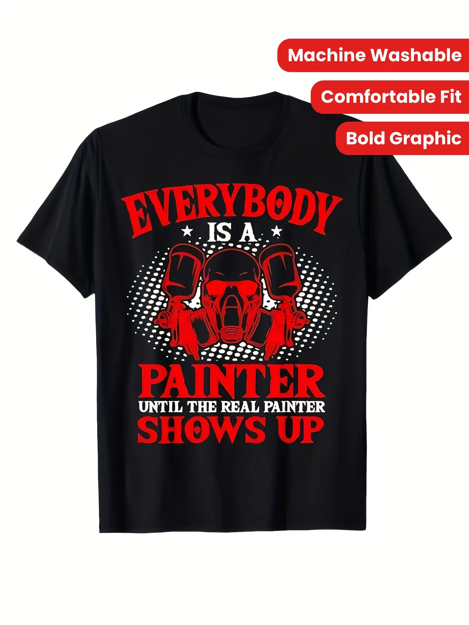Funny Painter Humor Graphic T-Shirt - "Everybody Is A Painter Until The Real Painter Shows Up" Saying - Heavyweight 220GSM Cotton Tee - Unisex Crew Neck Shirt for Painters, Artists, DIYers - Machine Washable Black with Red/White Text - Casual Work & Casua