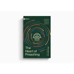 The Heart of Preaching: The Functional Centrality of the Gospel in the Life and Work of the Preacher - Mike Bullmore
