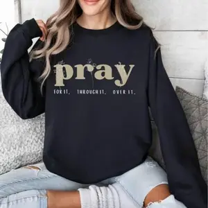 Pray for It Pray Over It Christian Sweatshirt, Pray Sweater, Jesus Over Everything Shirt, Jesus Bible Verse Hoodie Christian Shirt Faith Over Fear Tee