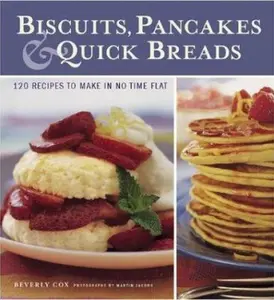 USED-Biscuits, Pancakes, and Quick Breads: 120 Recipes to Make in No Time Flat by Beverly Cox (Hardcover)