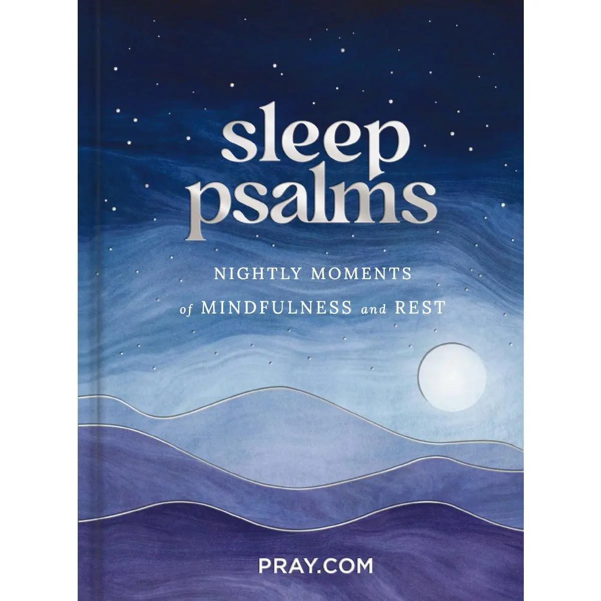 Sleep Psalms: Nightly Moments of Mindfulness and Rest (A 100-Day Prayer Devotional to Make Bedtime More Relaxing and Help You Sleep Better)