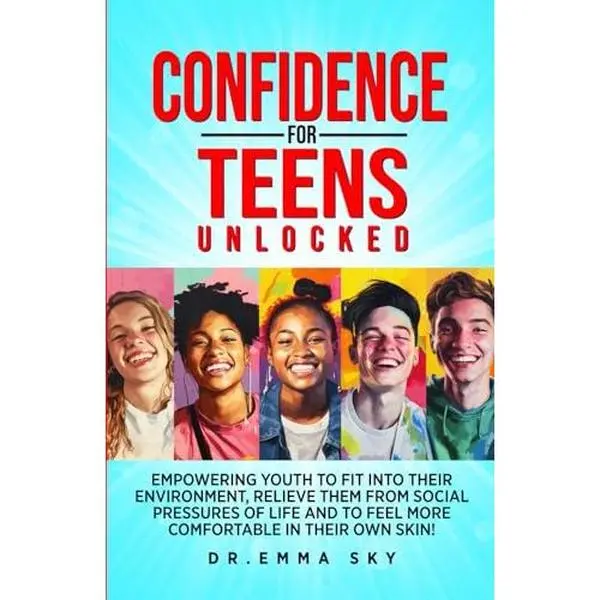 USED-Confidence for Teens Unlocked: Empowering Youth To Fit Into Their Environment, Relieve Them From Social Pressures of Life and To Feel More Comfortable In Their Own Skin! by DR Emma Sky (Paperback)