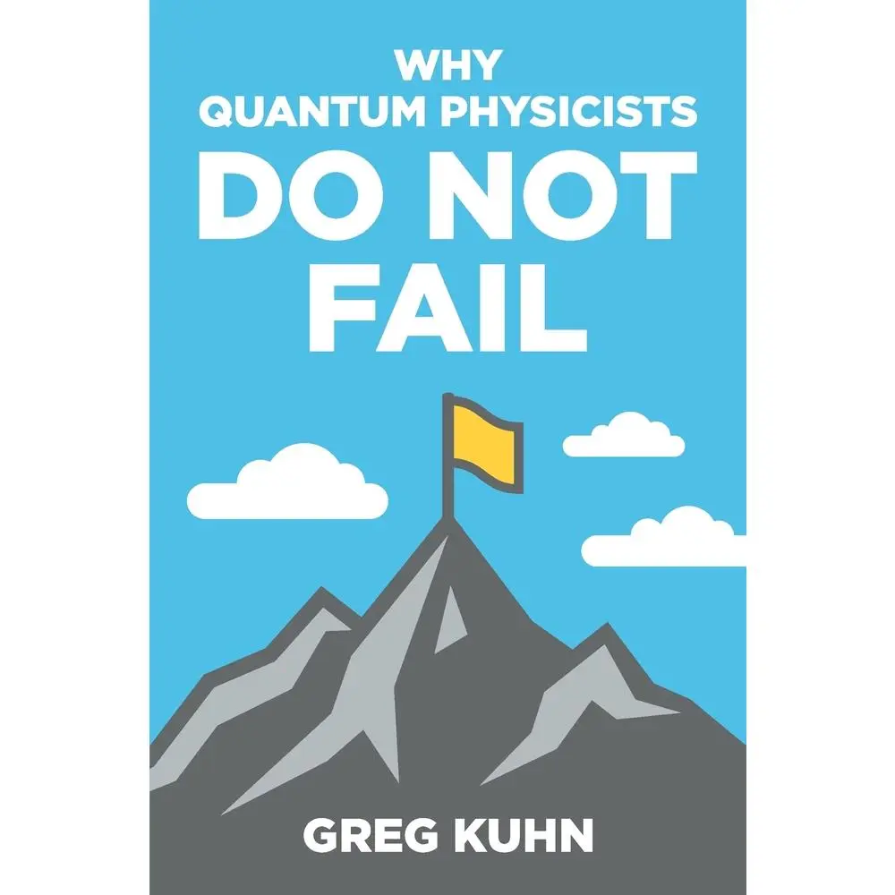 USED-Why Quantum Physicists Do Not Fail: Learn the Secrets of Achieving Almost Anything Your Heart Desires by Kuhn, Greg (Paperback)