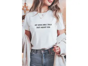 My Mom And I Talk Shit About You T-shirt