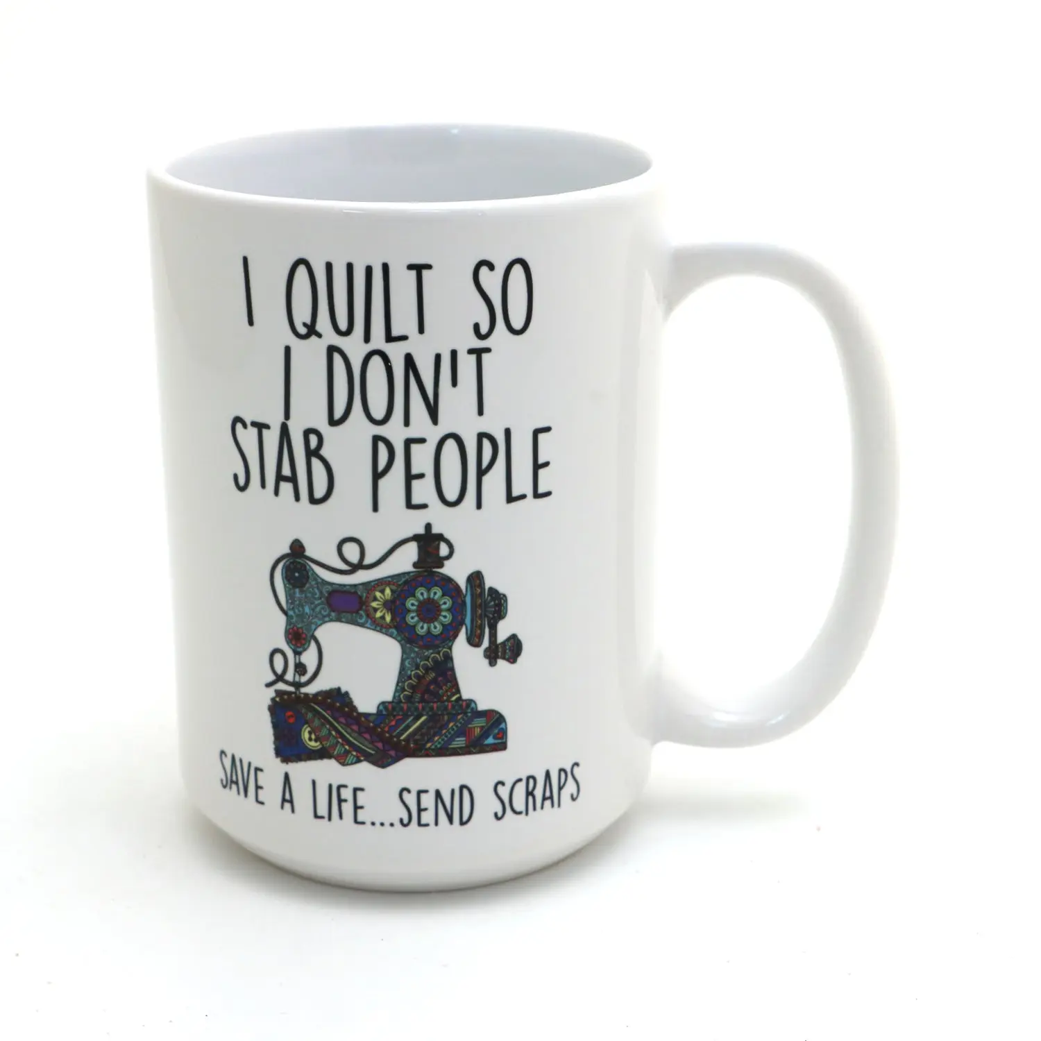 I Quilt so I don't stab people 15 oz. mug, funny gift for quilters, quilting mug
