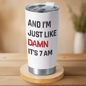 Gift - Funny Morning 20oz Tumbler – “And I’m Just Like Damn It’s 7 AM” Relatable Coffee Cup for Early Risers, Office Workers, Commuters, Morning Mood Humor Gift