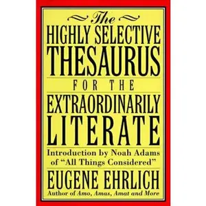 USED-The Highly Selective Thesaurus for the Extraordinarily Literate (Highly Selective Reference) by Eugene Ehrlich (Hardcover)