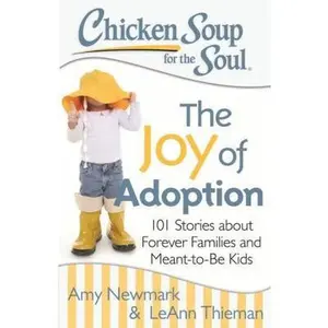 USED-Chicken Soup for the Soul: The Joy of Adoption: 101 Stories about Forever Families and Meant-To-Be Kids by Newmark, Amy (Paperback)