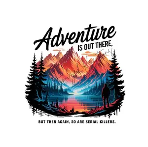 Adventure Is Out There But So Are Serial Killes • T-shirt Tee Shirt Comfortable Unisex Top Casual Sublimation Graphic Cute True Crime Junkie Adventure Travel Funny