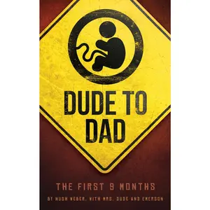 USED-Dude to Dad: The First 9 Months by Weber, Hugh (Paperback)