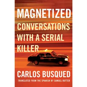 USED-Magnetized: Conversations with a Serial Killer by Busqued, Carlos (Hardcover)