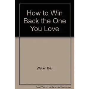 USED-How to Win Back the One You Love by Eric Weber and Steven S. Simring M.D. (Hardcover)