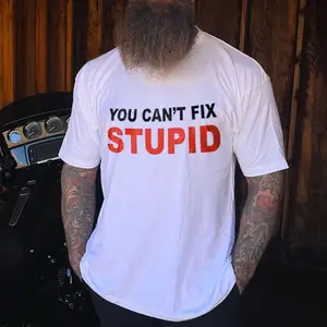 You Can't Fix Stupid T-shirt