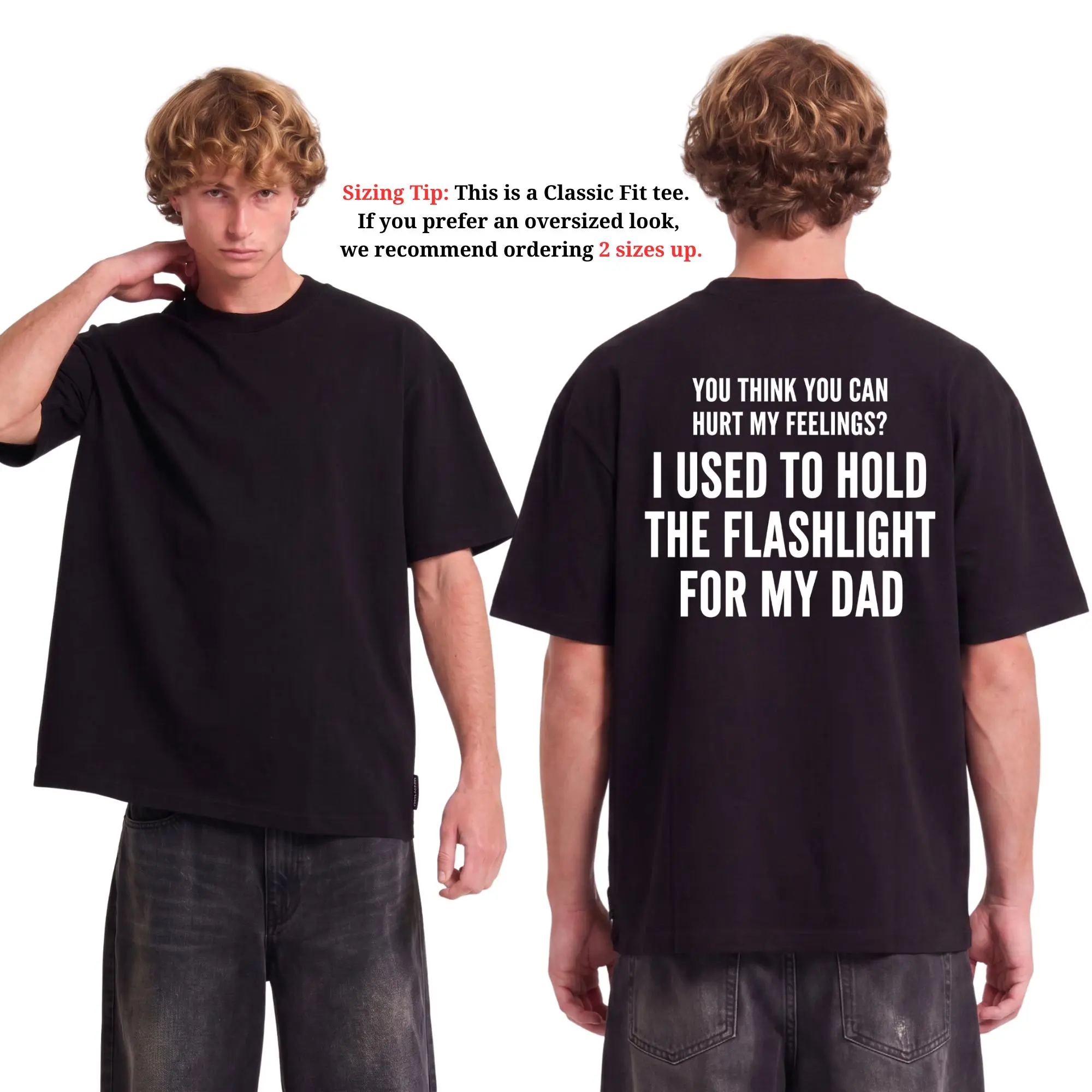 You Think You Can Hurt My Feelings Shirt | Funny Dad Flashlight Tee | Viral Childhood Trauma Back Print T-Shirt