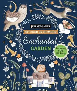 Brain Games - Sticker by Number: Enchanted Garden (24 Images to Sticker): Includes 2 Foil Sticker Sheets to Complete Each Image!