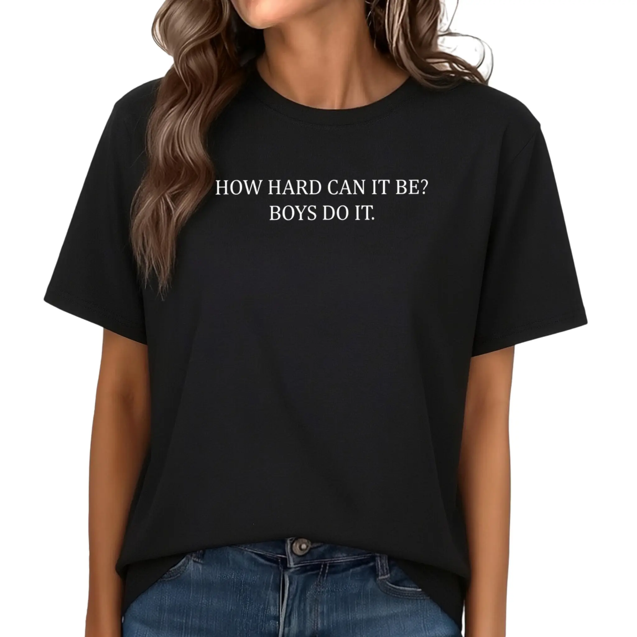 How Hard Can It Be? Boys Do It Shirt, Women Power Graphic Printed Tee, Feminist Meme Unhinged Top, Funny Shirt For Women