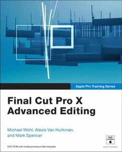 USED-Apple Pro Training Series: Final Cut Pro X Advanced Editing [With DVD ROM] by Wohl, Michael (Hardcover)